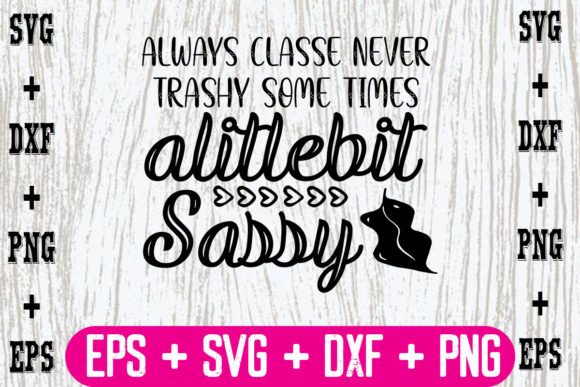 Always Classe Never Trashy Some Times Al Graphics for Crafts