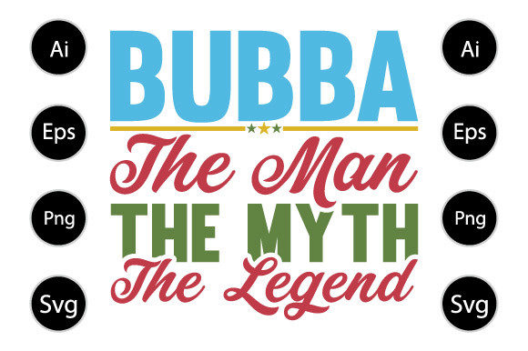 Bubba the Man the Myth the Legend Graphics for Crafts