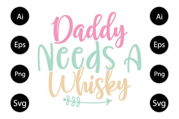 Daddy Needs a Whisky, Dad Design for Graphics and Crafts