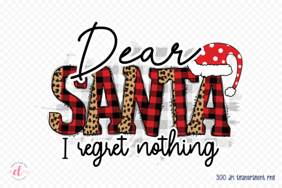Dear Santa I Regret Nothing PNG JPG PDF for Graphics and Crafts