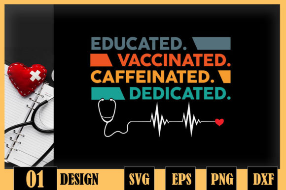 Educated Vaccinated Caffeinated Nurse Graphics for Crafts