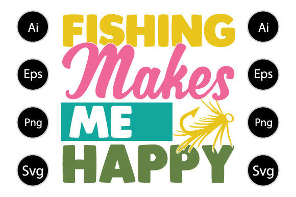 Fishing Makes Me Happy, Fishing T Shirt Graphics for Crafts