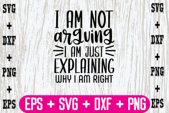 I Am Not Arguing I Am Just Explaining W Graphics and Crafts