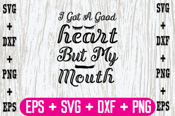 I Got a Good Heart, but My Mouth Graphics for Crafts
