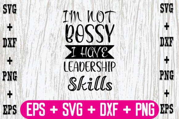 I m Not Bossy, I Have Leadership Skills Graphics for Crafts