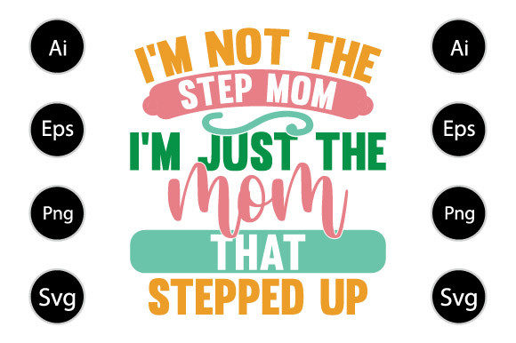 I m Not the Step Mom, Mothers Day Shirt Graphics for Crafts