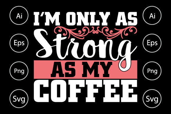 I'm Only As Strong As My Coffee T Shirt Graphics for Crafts