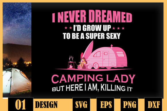 I Never Dreamed Super Sexy Camping Lady Graphics for Crafts