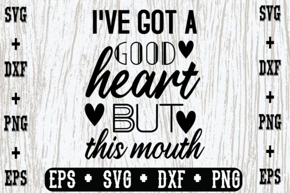 I Ve Got a Good Heart, but This Mouth Graphics for Crafts
