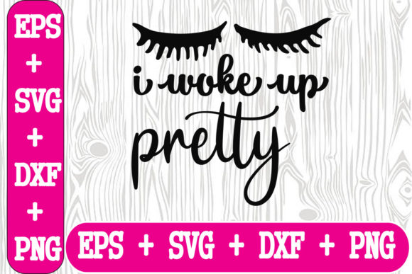 I Woke Up Pretty Graphics for Crafts and Design