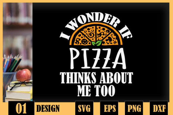 I Wonder if Pizza Thinks About Me Too Graphics for Crafts