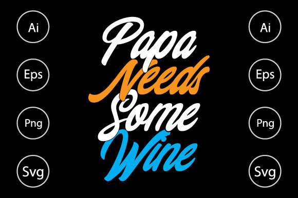 Papa Needs Some Wine, Dad Lover Saying: Graphics for Crafts