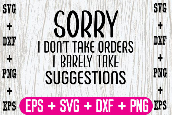 Say No with Style: Sorry, I Don t Take Orders Graphics for Crafts